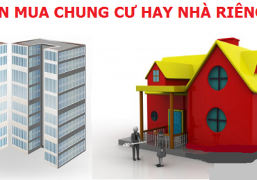 NÊN MUA CĂN HỘ CHUNG CƯ HAY NHÀ RIÊNG ?