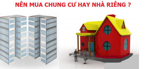 NÊN MUA CĂN HỘ CHUNG CƯ HAY NHÀ RIÊNG ?