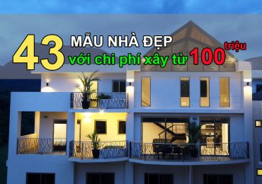 43 MẪU NHÀ ĐẸP MÊ LY VỚI CHI PHÍ XÂY CHỈ TỪ 100 TRIỆU CHO CÁC CẶP VỢ CHỒNG TRẺ