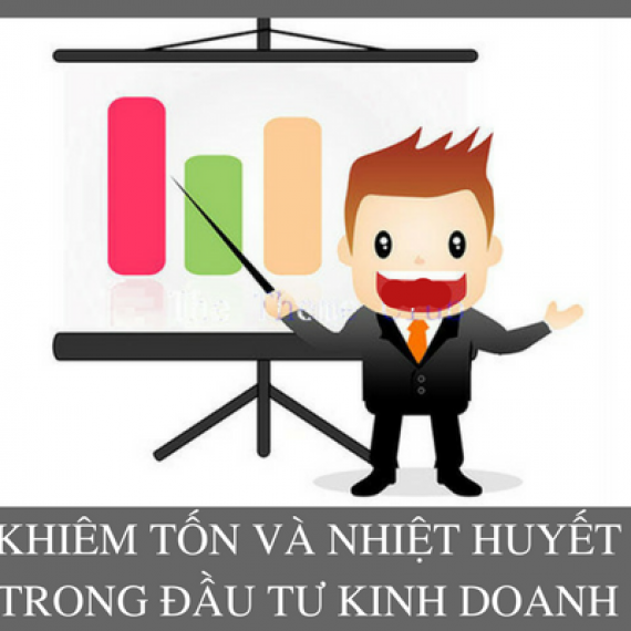 KHIÊM TỐN & NHIỆT HUYẾT TRONG ĐẦU TƯ – KINH DOANH