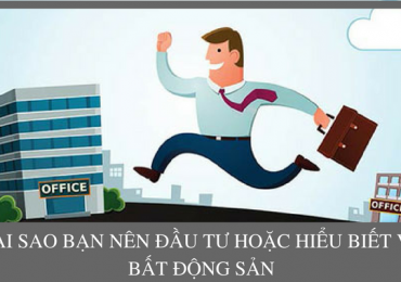 Tại Sao Bạn Nên Đầu Tư Hoặc Có Hiểu Biết Về Bất Động Sản