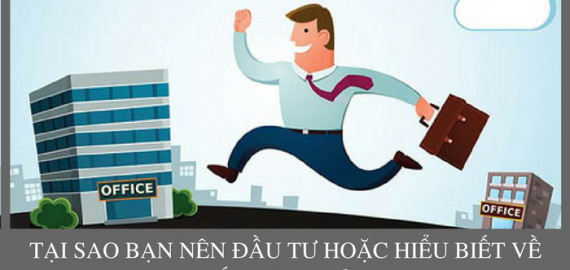 Tại Sao Bạn Nên Đầu Tư Hoặc Có Hiểu Biết Về Bất Động Sản