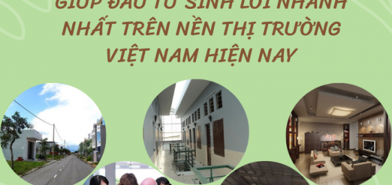 5 MÔ HÌNH BẤT ĐỘNG SẢN GIÚP ĐẦU TƯ SINH LỜI NHANH NHẤT TRÊN NỀN THỊ TRƯỜNG VIỆT NAM HIỆN NAY