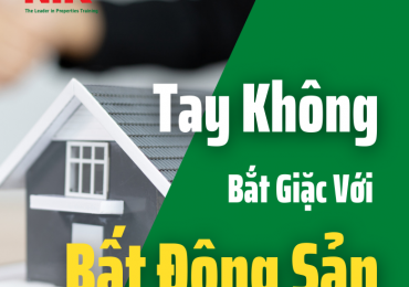 Tay Không Bắt Giặc Với Bất Động Sản