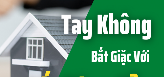 Tay Không Bắt Giặc Với Bất Động Sản