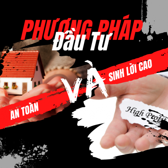 Phương Pháp Đầu Tư An Toàn Và Sinh Lời Cao Trong Bất Động Sản
