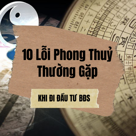 10 Lỗi Phong Thuỷ Thường Gặp Khi Đi Đầu Tư BĐS