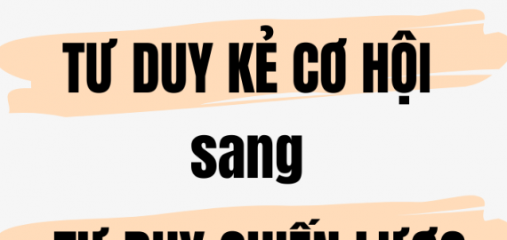 Chuyển từ TƯ DUY KẺ CƠ HỘI sang TƯ DUY CHIẾN LƯỢC