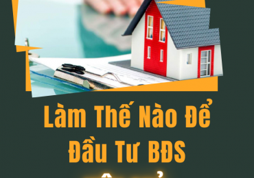 ĐẦU TƯ BẤT ĐỘNG SẢN NHƯ THẾ NÀO CHO HIỆU QUẢ