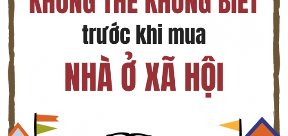 Những Điều Không Thể Không Biết Trước Khi Mua Nhà Ở Xã Hội