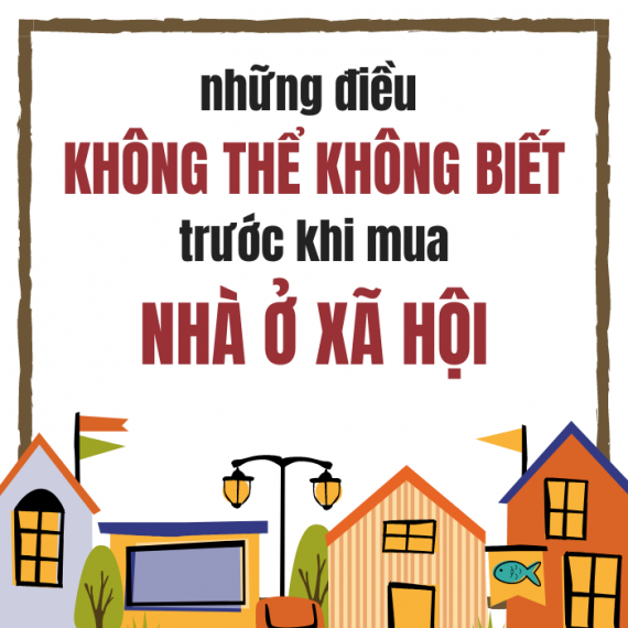 Những Điều Không Thể Không Biết Trước Khi Mua Nhà Ở Xã Hội