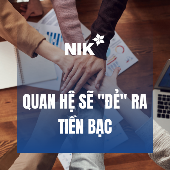 QUAN HỆ SẼ ĐẺ RA TIỀN BẠC
