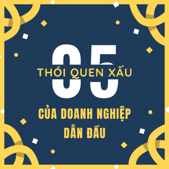 05 THÓI QUEN XẤU CỦA DOANH NGHIỆP DẪN ĐẦU