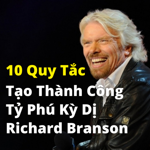 10 quy tắc tạo thành công tỷ phú kỳ dị Richard Branson