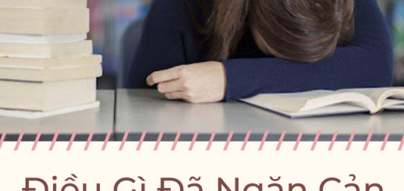 ĐIỀU GÌ ĐÃ NGĂN CẢN VIỆC HỌC CỦA BẠN ? – Nguyễn Thành Tiến