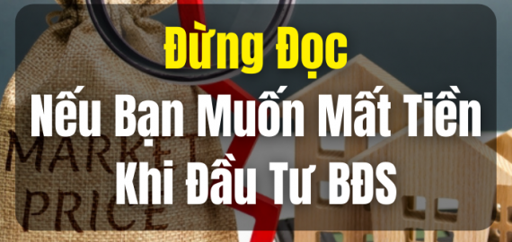 Đừng Đọc Nếu Bạn Muốn Mất Tiền Khi Đầu Tư BĐS