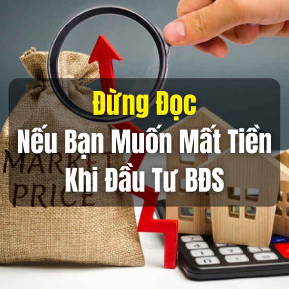Đừng Đọc Nếu Bạn Muốn Mất Tiền Khi Đầu Tư BĐS