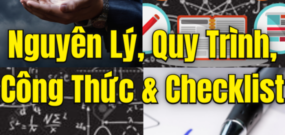 NGUYÊN LÝ, QUY TRÌNH, CÔNG THỨC & CHECKLIST