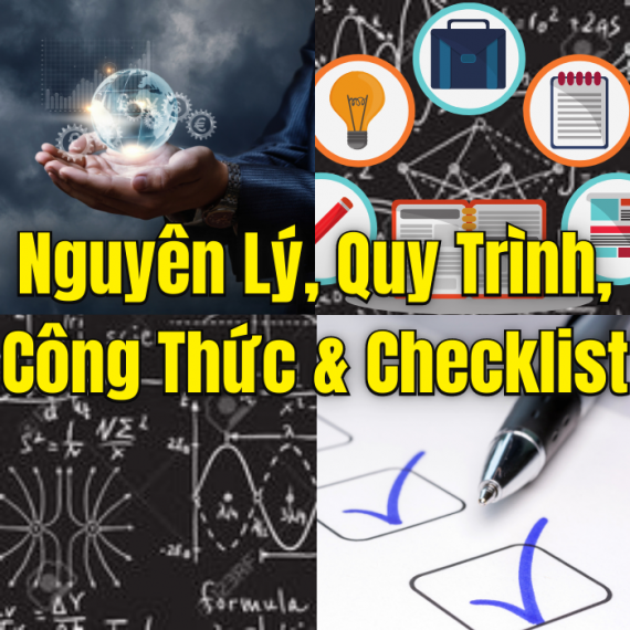 NGUYÊN LÝ, QUY TRÌNH, CÔNG THỨC & CHECKLIST