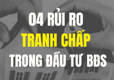 4 RỦI RO TRANH CHẤP THƯỜNG GẶP TRONG ĐẦU TƯ BẤT ĐỘNG SẢN