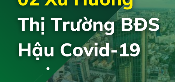 02 Xu Hướng Thị Trường Bất Động Sản Hậu COVID-19