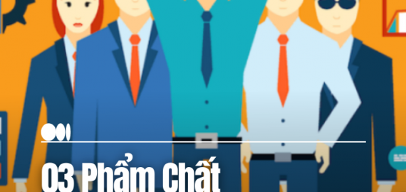 3 PHẨM CHẤT QUAN TRỌNG CỦA LÃNH ĐẠO