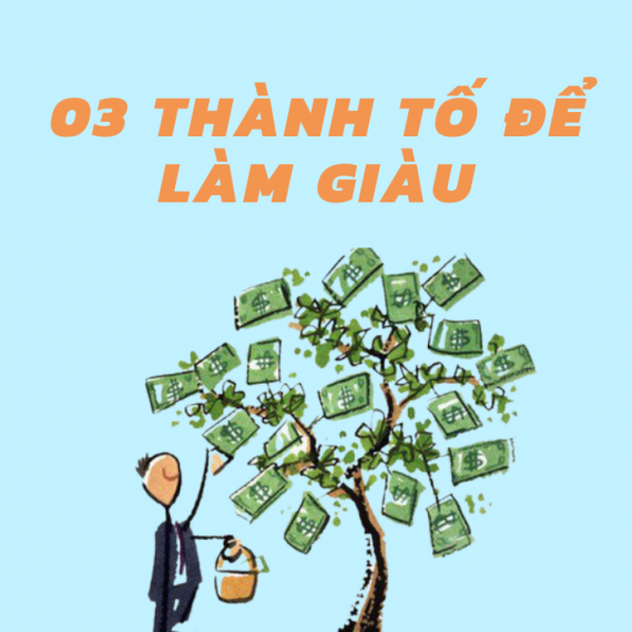 03 Thành Tố Để Làm Giàu – Phần 1