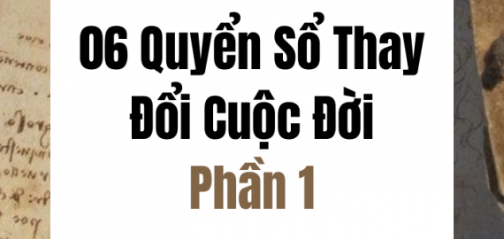 06 QUYỂN SỔ THAY ĐỔI CUỘC ĐỜI – PHẦN 1