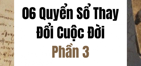 06 QUYỂN SỔ THAY ĐỔI CUỘC ĐỜI – PHẦN 3