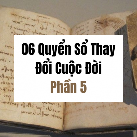 06 QUYỂN SỔ THAY ĐỔI CUỘC ĐỜI – PHẦN 5