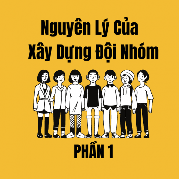 NGUYÊN LÝ CỦA XÂY DỰNG ĐỘI NHÓM – PHẦN 1