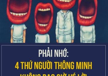 PHẢI NHỚ: 4 THỨ MÀ NGƯỜI THÔNG MINH KHÔNG BAO GIỜ HÉ LỜI
