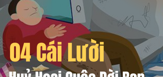 04 Cái Lười Này Sẽ Huỷ Hoại Cuộc Đời Bạn Nhanh Chóng