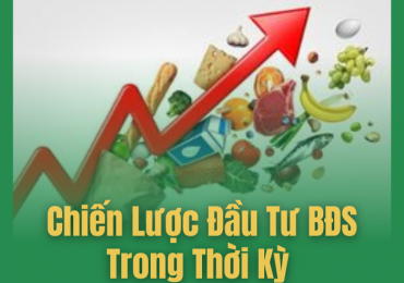 CHIẾN LƯỢC ĐẦU TƯ BẤT ĐỘNG SẢN TRONG THỜI KỲ LẠM PHÁT TĂNG CAO