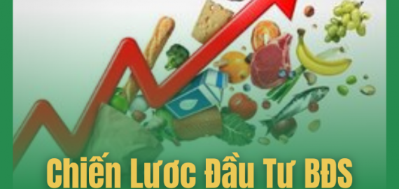 CHIẾN LƯỢC ĐẦU TƯ BẤT ĐỘNG SẢN TRONG THỜI KỲ LẠM PHÁT TĂNG CAO
