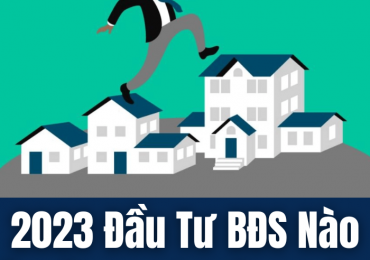 Năm 2023 Nên Đầu Tư Bất Động Sản Nào Để Ít Rủi Ro & Hiệu Quả