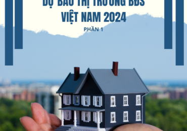 Dự Báo Thị Trường Bất Động Sản Việt Nam 2024 – Phần 1