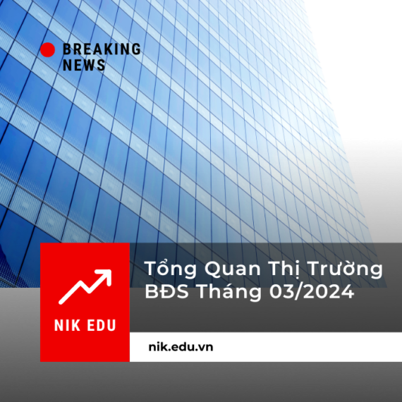 Tổng Quan Thị Trường BĐS Tháng 03/2024